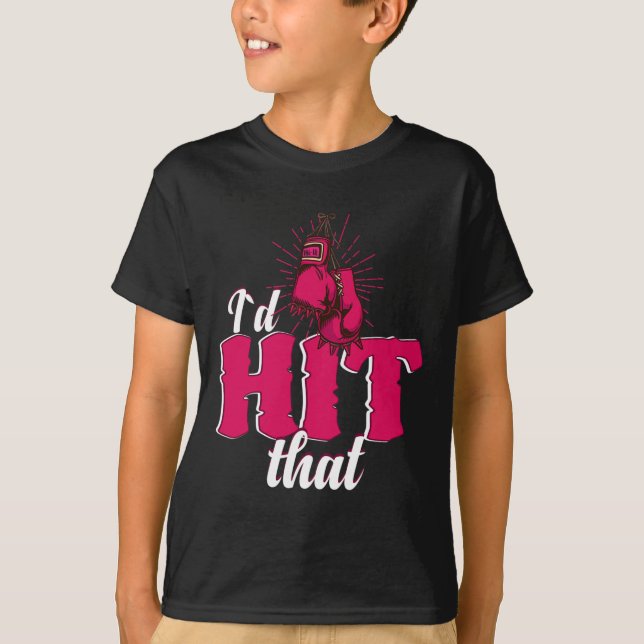 Camiseta I`d Hit That Funny Boxing Gift For Kickboxing Woma (Anverso)