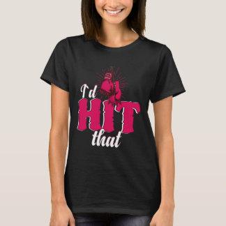 Camiseta I`d Hit That Funny Boxing Gift For Kickboxing Woma