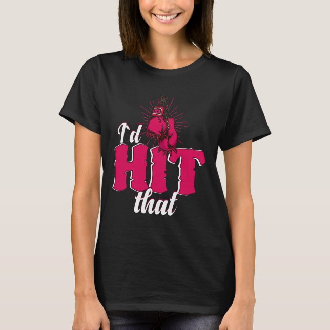 Camiseta I`d Hit That Funny Boxing Gift For Kickboxing Woma (Anverso)