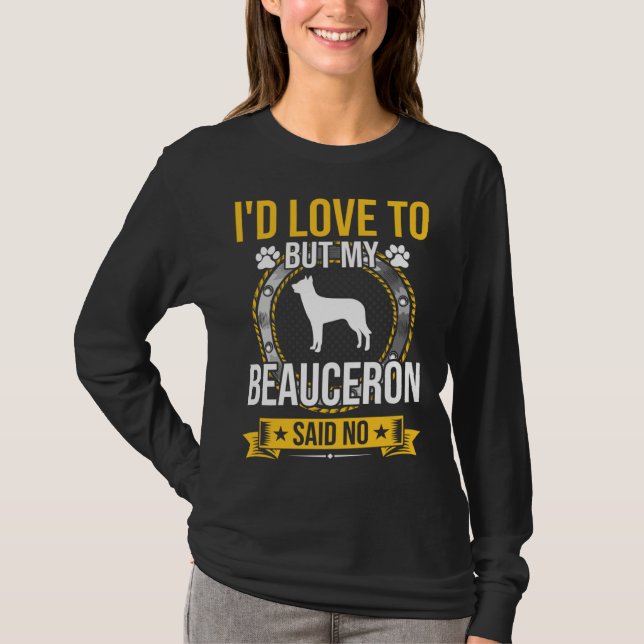 Camiseta I d Love To But My Beauceron Said No Dog (Anverso)