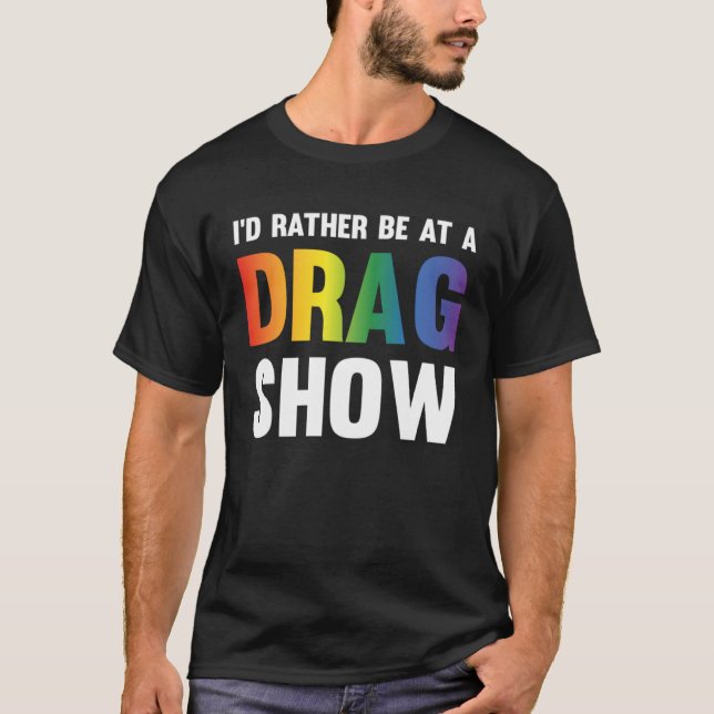 Camiseta I d Rather Be At A Drag Show  Drag Queen Joke (Anverso)