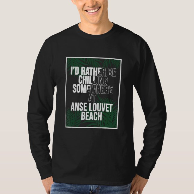 Camiseta I d Rather Be Chilling At Anse Louvet Beach Saint  (Anverso)