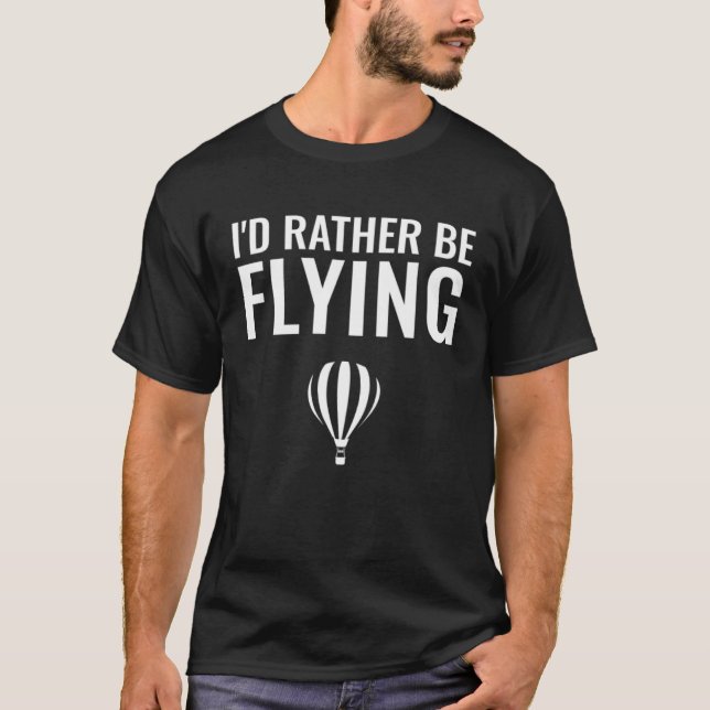 Camiseta I d Rather Be Flying  Hot Air Balloon (Anverso)