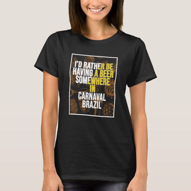 Camiseta I d Rather Be Having A Beer Somewhere In Carnaval (Anverso)