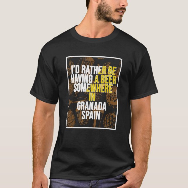 Camiseta I d Rather Be Having A Beer Somewhere In Granada (Anverso)