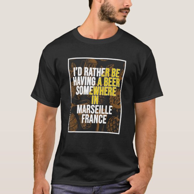 Camiseta I d Rather Be Having A Beer Somewhere In Marseille (Anverso)