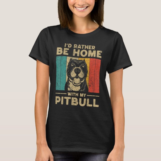 Camiseta I d Rather Be Home With My Pitbull Dog Owner (Anverso)