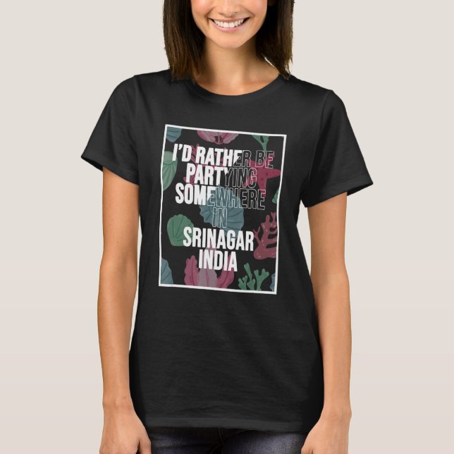 Camiseta I d Rather Be Partying In Srinagar India (Anverso)