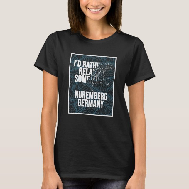 Camiseta I d Rather Be Relaxing Somewhere In Nuremberg (Anverso)