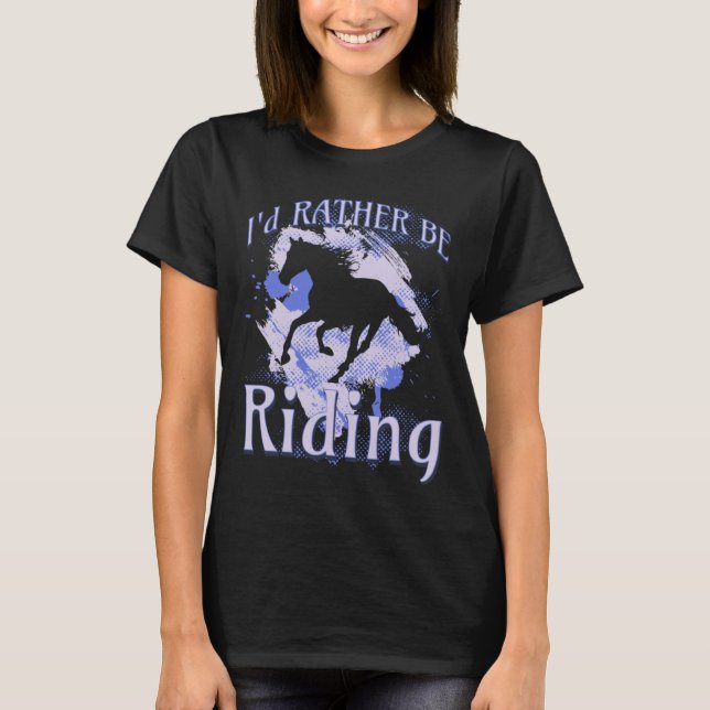 Camiseta I d Rather Be Riding Horse Equestrian Rider Saying (Anverso)