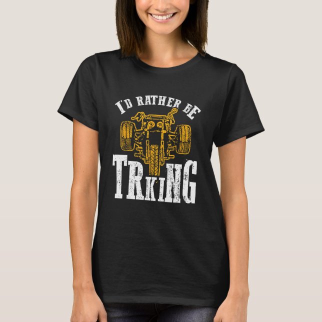 Camiseta I d Rather Be Triking Trike Rider Tricycle (Anverso)