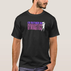 Camiseta I D Rather Do Gymnastics Tumbling 4