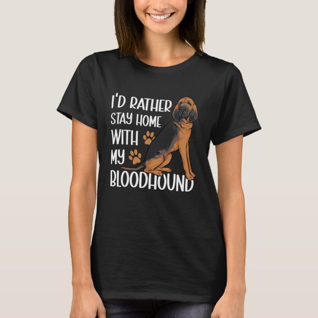 Camiseta I d Rather Stay Home With My Bloodhound (Anverso)