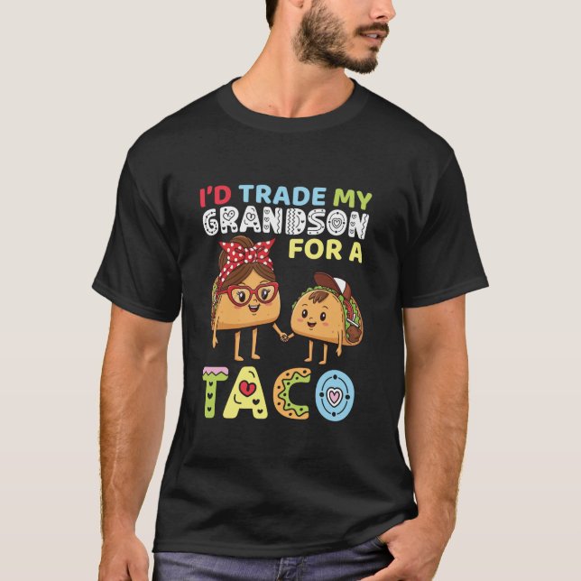 Camiseta I d Trade My Grandson for A Taco Funny Family Trad (Anverso)