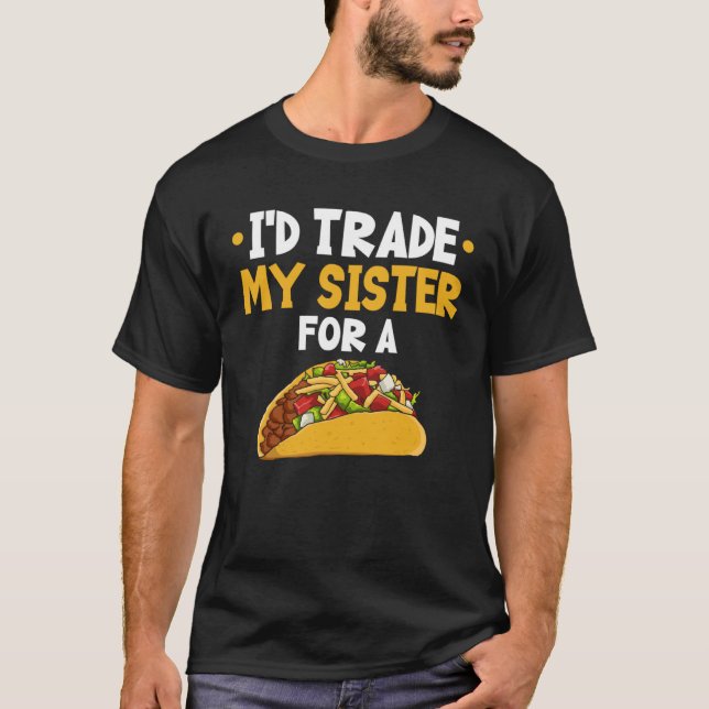 Camiseta I d Trade My Sister For A Taco (Anverso)