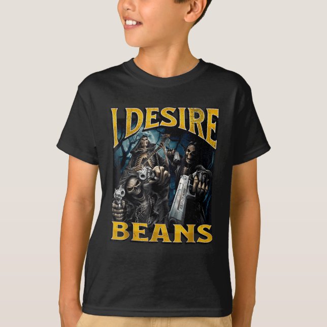 Camiseta I Desire Beans Funny Hard Skeleton Meme Bootleg  (Anverso)