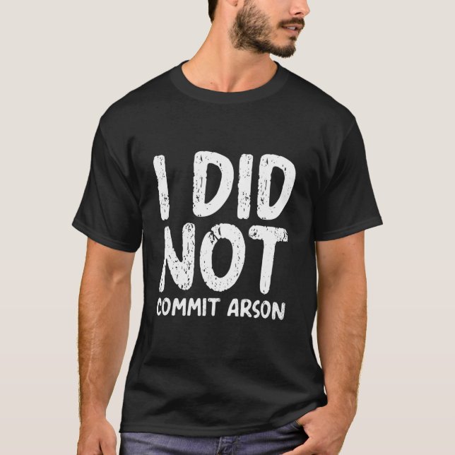 Camiseta I Did Not Commit Arson (Anverso)