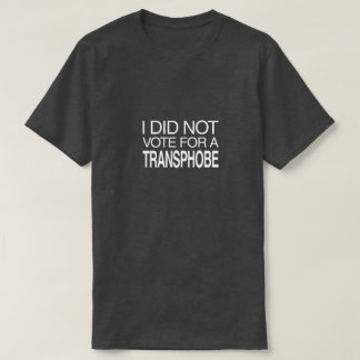 Camiseta I Did Not Vote for a Transphobe
