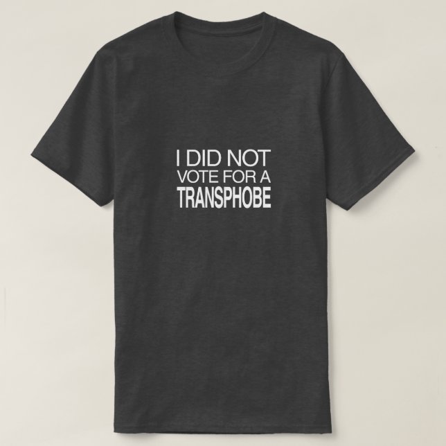 Camiseta I Did Not Vote for a Transphobe (Diseño del anverso)