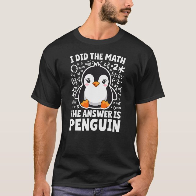 Camiseta I did the Math the Answer is Penguin Math Teacher (Anverso)