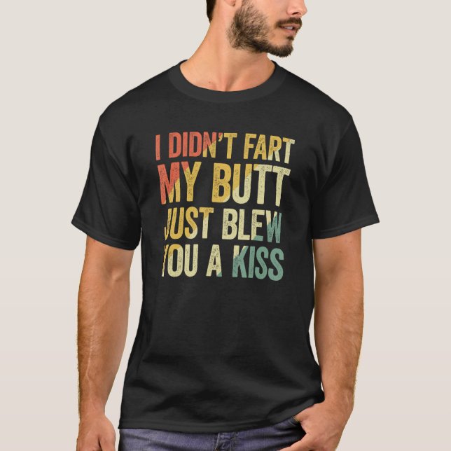 Camiseta I Didn Fart My Butt Blew You A Kiss (Anverso)