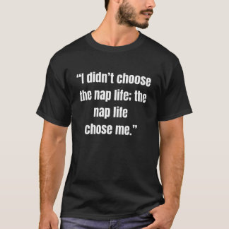 Camiseta “I didn’t choose the nap life; the nap life chose 