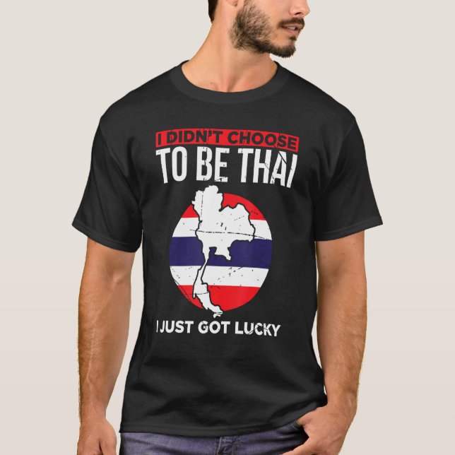 Camiseta I Didnt Choose To Be Thai I Just Got Lucky Thailan (Anverso)
