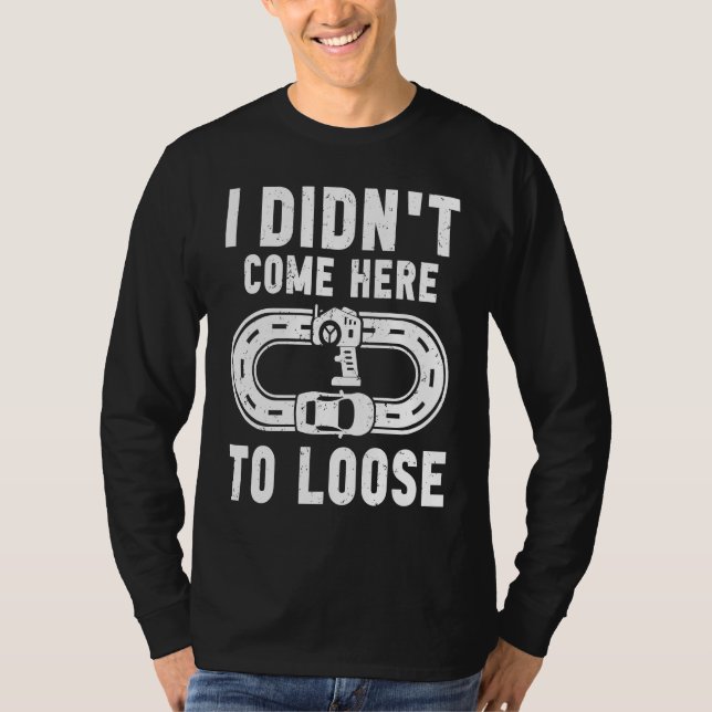 Camiseta I didn't come here to loose Slot car track toy car (Anverso)