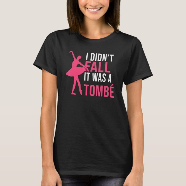 Camiseta I didnt fall it was a Tombe Dancing Ballet (Anverso)