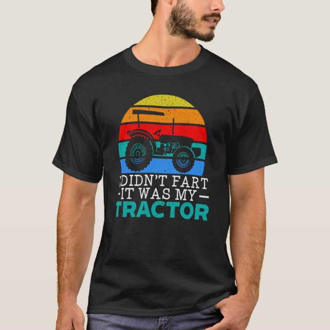 Camiseta I Didn't Fart It Was My Tractor Farming Life Farme (Anverso)