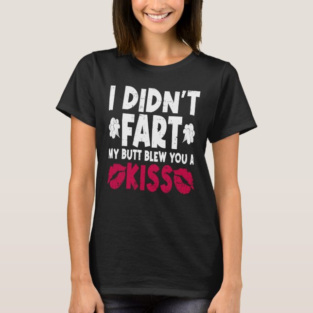 Camiseta I Didn't Fart My Butt Blew You A Kiss Sarcastic Fa (Anverso)