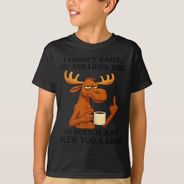Camiseta I Didn't Fart My Likes You So Much It Just Blew Yo (Anverso)