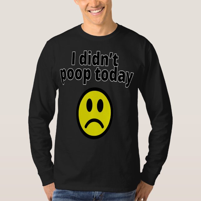 Camiseta I didn't poop today (Anverso)