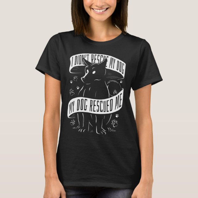 Camiseta I Didn't Rescue My Dog My Dog Rescued Me Rescue Do (Anverso)