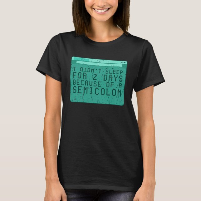 Camiseta I didnu2019t sleep for 2 days because of a semicol (Anverso)