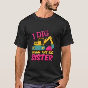 Camiseta I Dig Being Big Sister Excavator Builder Personali