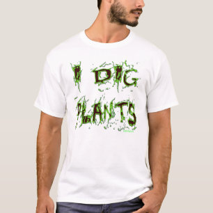 Camiseta I Dig Plantas Lema del jardinero