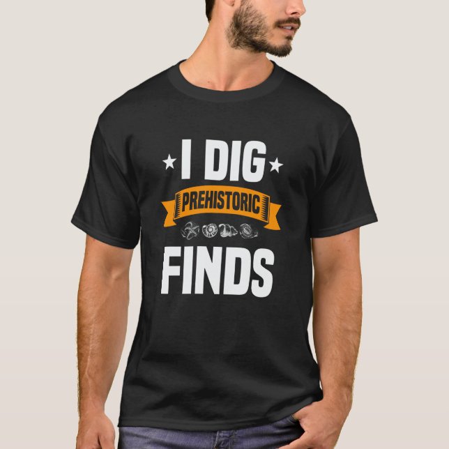 Camiseta I Dig Prehistoric Finds Costume For Fossil Hunting (Anverso)