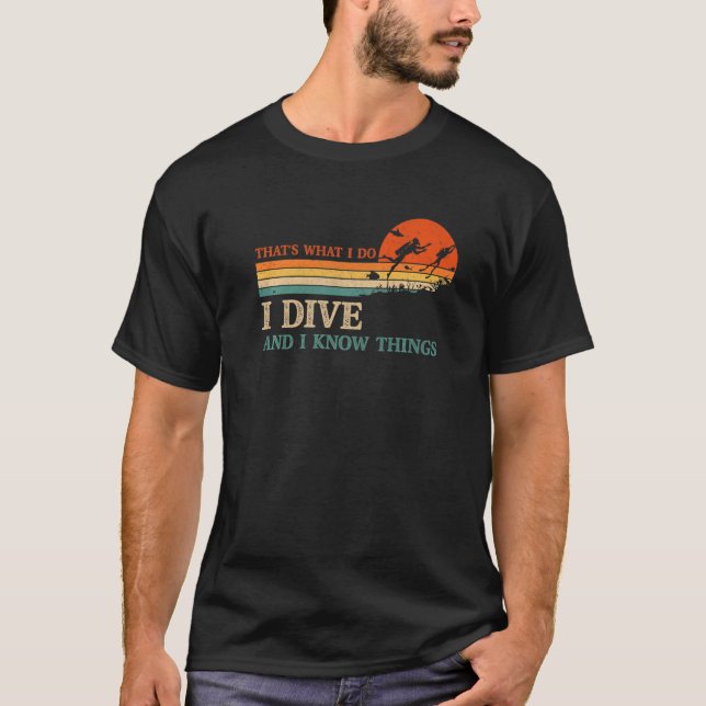 Camiseta I Dive And I Know Things Scuba Diver Funny Scuba D (Anverso)