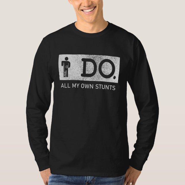 Camiseta I Do All My Own Stunts Broken Arm & Leg Injury Get (Anverso)