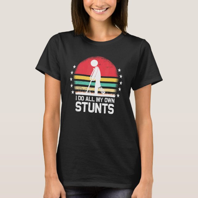 Camiseta I Do All My Own Stunts Get Well Soon  Injury Leg (Anverso)