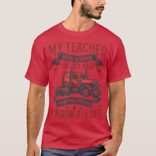 Camiseta I Do Get Payed To Stare Out The Window Truck Drive