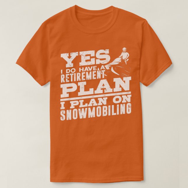 Camiseta I Do Have a Retirement Plan Snowmobile Riding Snow (Diseño del anverso)