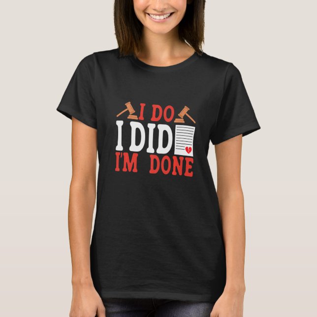 Camiseta I Do I Did I'm Done Divorce (Anverso)