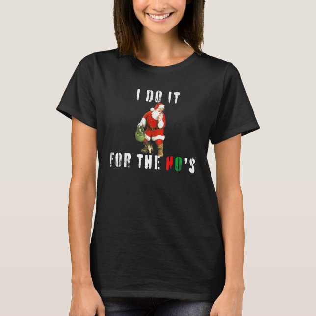 Camiseta I Do It For The Ho S Christmas Inappropriate Santa (Anverso)