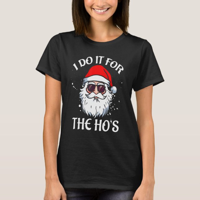 Camiseta I Do It For The Ho's Christmas  Santa Claus Quote  (Anverso)