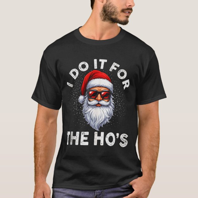 Camiseta I Do It For The Ho's Funny Inappropriate Christmas (Anverso)
