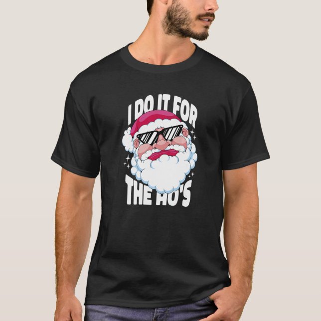 Camiseta I Do It For The Ho's  Inappropriate Christmas Men  (Anverso)