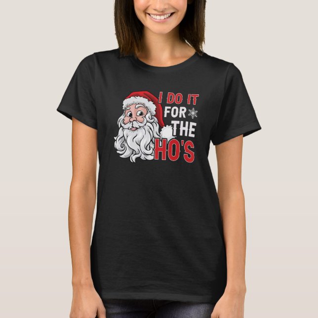 Camiseta I Do It For The Ho's  Inappropriate Christmas Men  (Anverso)