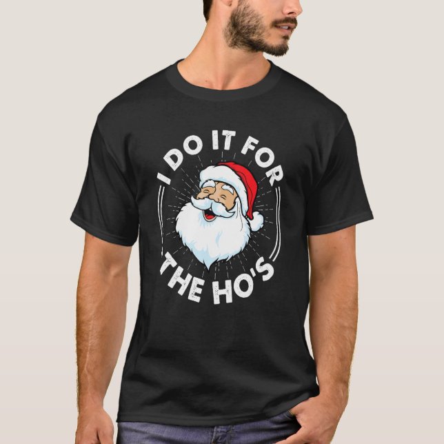 Camiseta I Do It For The Ho's  Inappropriate Christmas Men  (Anverso)